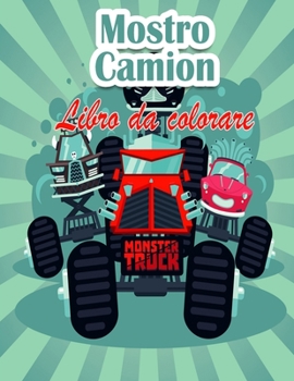 Paperback Mostro camion Libro da colorare Per i bambini: I Monster Trucks pi? desiderati sono qui! Bambini, preparatevi a divertirvi e a riempire pagine di GRAN [Italian] Book