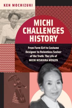 Hardcover Michi Challenges History: From Farm Girl to Costume Designer to Relentless Seeker of the Truth: The Life of Michi Nishiura Weglyn Book