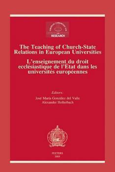 The Teaching of Church-State Relations in European Universities - l'Enseignement Du Droit Ecclesiastique de l'Etat Dans Les Universites Europeennes