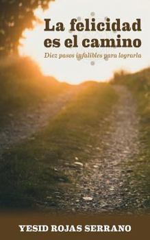 Paperback La Felicidad Es El Camino: Diez Pasos Infalibles Para Lograrla [Spanish] Book