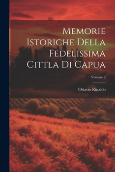 Paperback Memorie Istoriche Della Fedelissima Cittla Di Capua; Volume 2 [Italian] Book