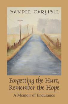 Paperback Forgetting the Hurt, Remember the Hope: A Memoir of Endurance Book