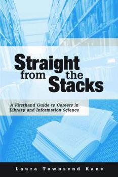 Paperback Straight from the Stacks: A Firsthand Guide to Careers in Library and Information Science Book