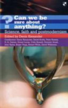 Paperback Can We Be Sure about Anything?: Science, Faith and Postmodernism. Edited by Denis Alexander Book