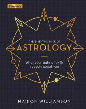 Hardcover The Essential Book of Astrology: What Your Date of Birth Reveals about You (Elements, 10) Book