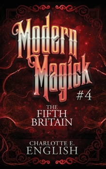 The Fifth Britain: Modern Magick, 4 - Book #4 of the Modern Magick