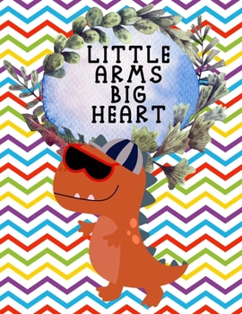 Paperback Little Arms Big Heart: Cute and Funny Sketchbook. A Perfect Gift For Everyone120 pages size 8.5"x11" Dinosaurs World Journal Book