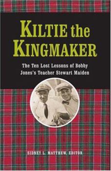Hardcover Kiltie the Kingmaker: The Lost Lessons of Stewart Maiden Book