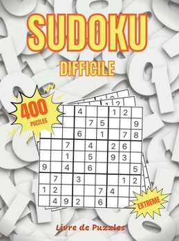 Hardcover Sudoku Difficile: Livre de Puzzles 400 Puzzles Sudoku Avec Solutions 500 Sudokus Tr?s Difficiles Pour Les Joueurs Avanc?s [French] Book