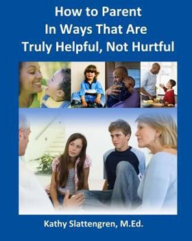 Paperback How to Parent In Ways That Are Truly Helpful, Not Hurtful Book