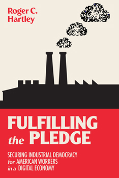 Paperback Fulfilling the Pledge: Securing Industrial Democracy for American Workers in a Digital Economy Book