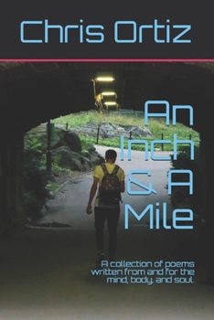 Paperback An Inch & A Mile: A collection of poems written from and for the mind, body, and soul. Book