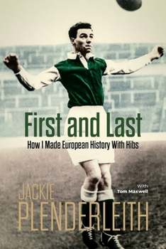 Hardcover First and Last: How I Made European History with Hibs Book