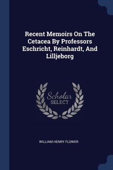 Paperback Recent Memoirs On The Cetacea By Professors Eschricht, Reinhardt, And Lilljeborg Book