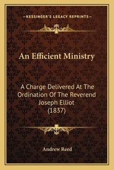 Paperback An Efficient Ministry: A Charge Delivered At The Ordination Of The Reverend Joseph Elliot (1837) Book