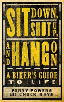 Paperback Sit Down, Shut Up, and Hang on: A Biker's Guide to Life Book