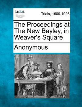 The Proceedings at the New Bayley, in Weaver's Square