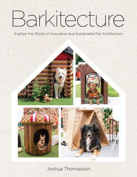 Hardcover Barkitecture: Explore the World of Innovative and Sustainable Pet Architecture Book