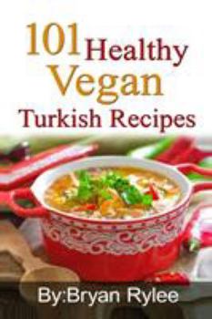 Paperback 101 Healthy Vegan Turkish Recipes: With More Than 100 Delicious Recipes for Healthy Living Book