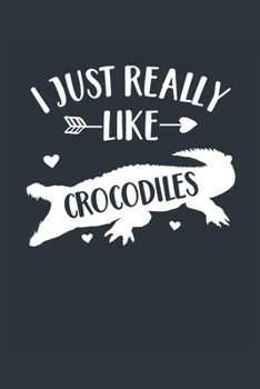 Paperback I Just Really Like Crocodiles Notebook - Crocodile Gift for Crocodile Lovers - Crocodile Journal - Crocodile Diary: Medium College-Ruled Journey Diary Book