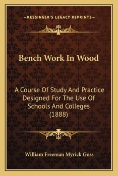 Paperback Bench Work In Wood: A Course Of Study And Practice Designed For The Use Of Schools And Colleges (1888) Book