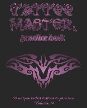 Paperback Tattoo Master Practice Book - 50 Unique Tribal Tattoos to Practice: 8 X 10(20.32 X 25.4 CM) Size Pages with 3 Dots Per Inch to Practice with Real Hand Book