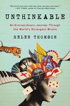 Unthinkable: What the World's Most Extraordinary Brains Can Teach Us About Our Own