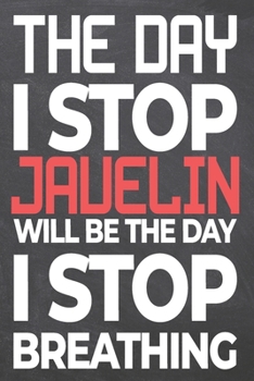The Day I Stop Javelin Will Be The Day I Stop Breathing: Javelin Notebook, Planner or Journal | Size 6 x 9 | 110 Dot Grid Pages | Office Equipment, ... Javelin Gift Idea for Christmas or Birthday