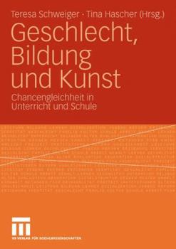 Paperback Geschlecht, Bildung Und Kunst: Chancengleichheit in Unterricht Und Schule [German] Book
