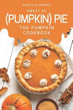 Paperback Sweet as (Pumpkin) Pie: The Pumpkin Cookbook Book