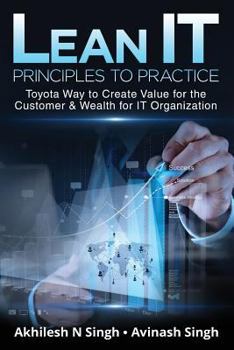 Paperback Lean It - Principles to Practice: Toyota Way to Create Value for the Customer & Wealth for It Organization Book