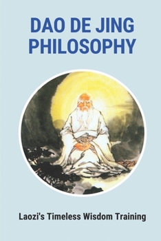 Paperback Dao De Jing Philosophy: Laozi's Timeless Wisdom Training: Lao Tzu Philosophy Book