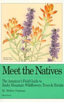 Paperback Meet the Natives: The Amateur's Field Guide to Rocky Mountain Wildflowers, Trees, & Shrubs Book