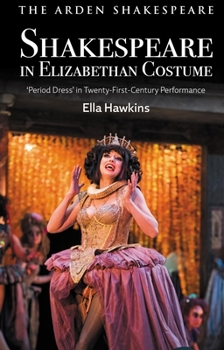 Shakespeare in Elizabethan Costume: 'Period Dress' in 21st-Century-Performance