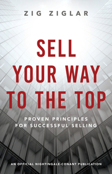 Paperback Sell Your Way to the Top: Proven Principles for Successful Selling Book