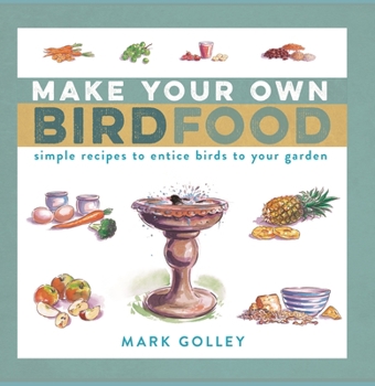 Paperback Make Your Own Bird Food: Simple Recipes to Entice Birds to Your Garden Book