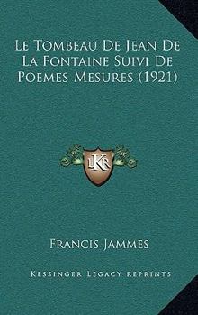 Hardcover Le Tombeau De Jean De La Fontaine Suivi De Poemes Mesures (1921) [French] Book