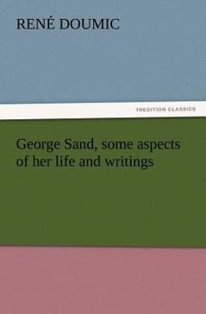 George Sand: Dix Conférences sur Sa Vie et Son Oeuvre