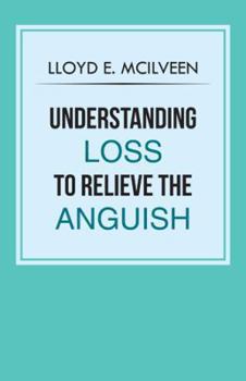 Paperback Understanding Loss To Relieve The Anguish Book