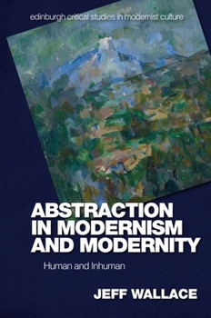 Hardcover Abstraction in Modernism and Modernity: Human and Inhuman Book