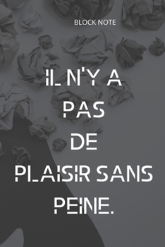 Paperback **Il n'y a pas de plaisir sans peine**: Lined Notebook Motivational Quotes,120 pages,6x9, Soft cover, Matte finish Book