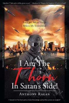 Paperback I Am The Thorn In Satan's Side!: You Can't Afford Not to Believe My Testimonies Book