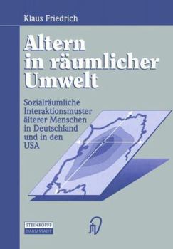 Paperback Altern in Räumlicher Umwelt: Sozialräumliche Interaktionsmuster Älterer Menschen in Deutschland Und in Den USA [German] Book