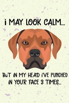 Paperback I May Look Calm But In My Head I've Punched In Your Face 3 Times: Rhodesian Ridgeback Puppy Dog 2020 2021 Monthly Weekly Planner Calendar Schedule Org Book