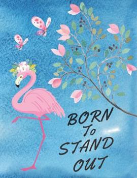 Born To Stand Out: Awesome Watercolor Pink Flamingo Gift Notebook ~ Large Composition Book For Her
