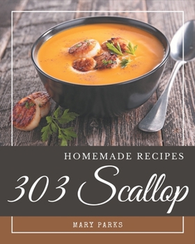 Paperback 303 Homemade Scallop Recipes: Enjoy Everyday With Scallop Cookbook! Book