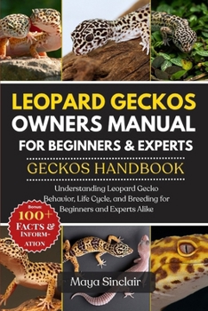 Paperback Leopard Geckos Owners Manual for Beginners & Experts Geckos Handbook: Understanding Leopard Gecko Behavior, Life Cycle, and Breeding for Beginners and Book