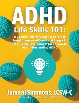 Paperback ADHD Life Skills 101: A Comprehensive Guide for Parental Insight, Improved Emotional Support, Professional Development for Therapists, and Understandi [Large Print] Book