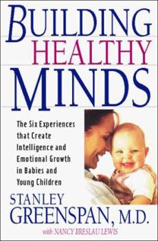 Hardcover Building Healthy Minds: The Six Experiences That Create Intelligence and Emotional Growth in Babies and Young Children Book