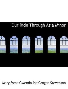 Paperback Our Ride Through Asia Minor [Large Print] Book